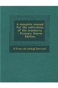 A Complete Manual for the Cultivation of the Cranberry