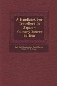 A Handbook for Travellers in Japan - Primary Source Edition