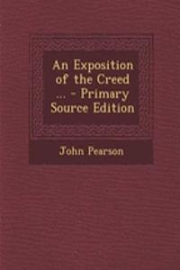 An Exposition of the Creed ... - Primary Source Edition