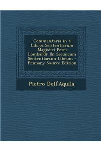 Commentaria in 4 Libros Sententiarum Magistri Petri Lombardi