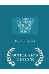 La Guerra del Vespro Siciliano. Volume Primo. - Scholar's Choice Edition