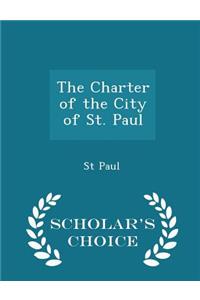 The Charter of the City of St. Paul - Scholar's Choice Edition
