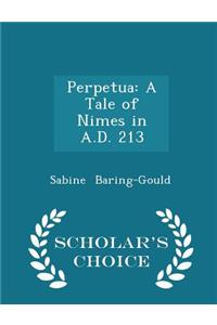 Perpetua: A Tale of Nimes in A.D. 213 - Scholar's Choice Edition