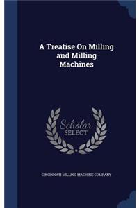 A Treatise On Milling and Milling Machines