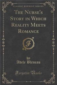 The Nurse's Story in Which Reality Meets Romance (Classic Reprint)