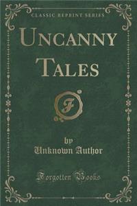 Uncanny Tales (Classic Reprint)