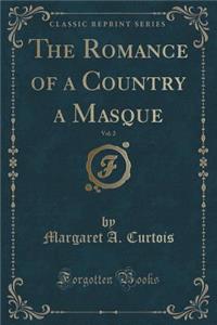 The Romance of a Country a Masque, Vol. 2 (Classic Reprint)