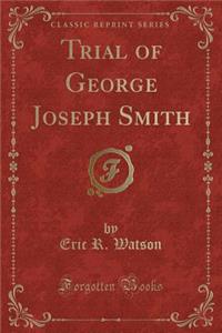 Trial of George Joseph Smith (Classic Reprint)