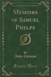 Memoirs of Samuel Phelps (Classic Reprint)