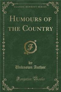 Humours of the Country (Classic Reprint)