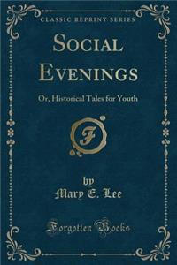 Social Evenings: Or, Historical Tales for Youth (Classic Reprint)