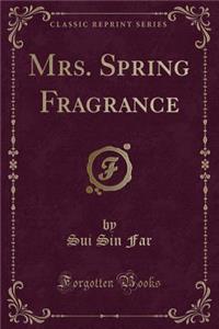 Mrs. Spring Fragrance (Classic Reprint)