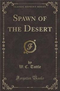 Spawn of the Desert (Classic Reprint)