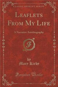 Leaflets from My Life: A Narrative Autobiography (Classic Reprint)