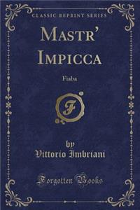 Mastr' Impicca: Fiaba (Classic Reprint)