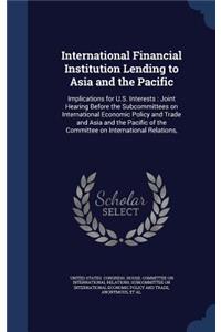 International Financial Institution Lending to Asia and the Pacific