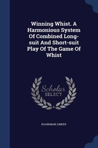 Winning Whist. A Harmonious System Of Combined Long-suit And Short-suit Play Of The Game Of Whist