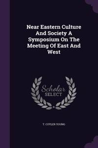 Near Eastern Culture and Society a Symposium on the Meeting of East and West