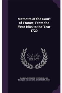 Memoirs of the Court of France, from the Year 1684 to the Year 1720