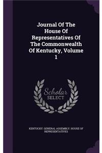 Journal of the House of Representatives of the Commonwealth of Kentucky, Volume 1