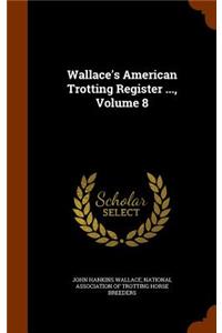 Wallace's American Trotting Register ..., Volume 8