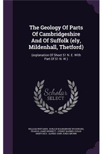 The Geology Of Parts Of Cambridgeshire And Of Suffolk (ely, Mildenhall, Thetford)