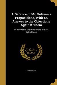 Defence of Mr. Sulivan's Propositions, With an Answer to the Objections Against Them