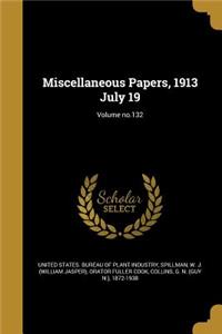 Miscellaneous Papers, 1913 July 19; Volume No.132