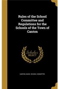 Rules of the School Committee and Regulations for the Schools of the Town of Canton