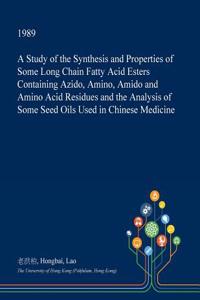 A Study of the Synthesis and Properties of Some Long Chain Fatty Acid Esters Containing Azido, Amino, Amido and Amino Acid Residues and the Analysis of Some Seed Oils Used in Chinese Medicine