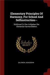Elementary Principles of Harmony, for School and Selfinstruction--