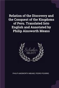 Relation of the Discovery and the Conquest of the Kingdoms of Peru. Translated Into English and Annotated by Philip Ainsworth Means