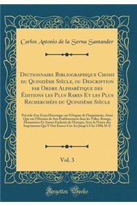 Dictionnaire Bibliographique Choisi du Quinzième Siècle, ou Description par Ordre Alphabétique des Éditions les Plus Rares Et les Plus Recherchées du Quinzième Siècle, Vol. 3: Précéde d'un Essai Historique sur l'Origine de l'Imprimerie, Ainsi Que s