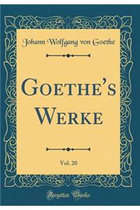Goethe's Werke, Vol. 20 (Classic Reprint)