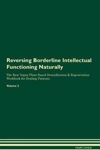 Reversing Borderline Intellectual Functioning Naturally The Raw Vegan Plant-Based Detoxification & Regeneration Workbook for Healing Patients. Volume 2