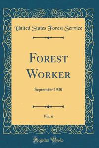 Forest Worker, Vol. 6: September 1930 (Classic Reprint)