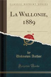 La Wallonie, 1889, Vol. 4 (Classic Reprint)