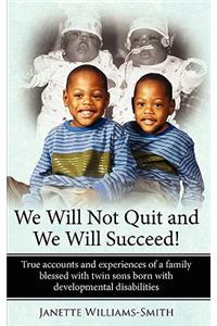 We Will Not Quit and We Will Succeed!