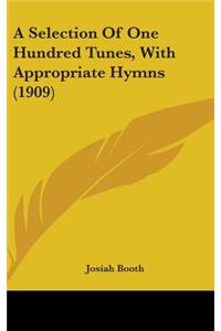 A Selection Of One Hundred Tunes, With Appropriate Hymns (1909)
