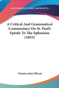 Critical And Grammatical Commentary On St. Paul's Epistle To The Ephesians (1855)