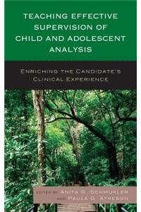 Teaching Effective Supervision of Child and Adolescent Analysis