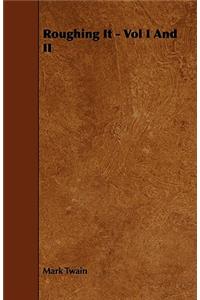 Roughing It - Vol I And II