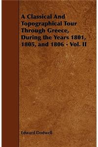 A Classical And Topographical Tour Through Greece, During the Years 1801, 1805, and 1806 - Vol. II