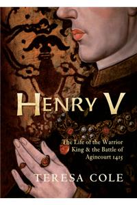 Henry V: The Life of the Warrior King & the Battle of Agincourt 1415