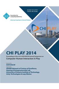CHI PLAY 14, ACM SIGCHI Annual Symposium Computer-Human Interface in Play