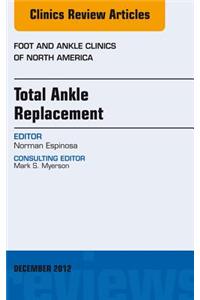 Total Ankle Replacement, an Issue of Foot and Ankle Clinics