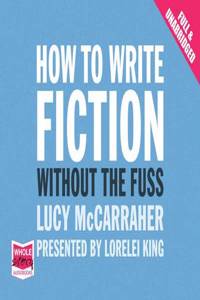 How to Write Fiction Without the Fuss