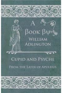 Cupid and Psyche - From the Latin of Apuleius