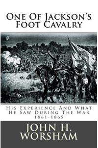 One of Jackson's Foot Cavalry: His Experience and What He Saw During the War 1861-1865