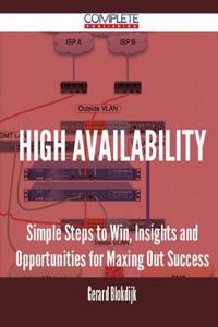High Availability - Simple Steps to Win, Insights and Opportunities for Maxing Out Success